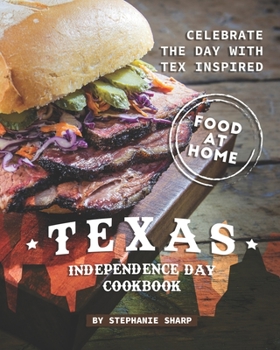 Paperback Texas Independence Day Cookbook: Celebrate the Day with Tex Inspired Food at Home Book