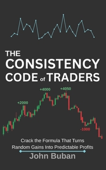 Paperback The Consistency Code for Traders: Crack the Formula That Turns Random Gains Into Predictable Profits Book