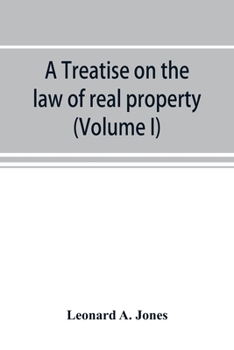 A Treatise on the Law of Real Property: As Applied Between Vendor and Purchaser in Modern Conveyancing or Estates in Fee and Their Transfer by Deed; Volume 1