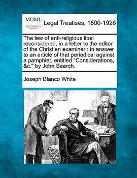 Paperback The Law of Anti-Religious Libel Reconsidered, in a Letter to the Editor of the Christian Examiner: In Answer to an Article of That Periodical Against Book