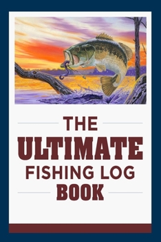 The Ultimate Fishing Log Book: Best Companion for Avid Fishermen