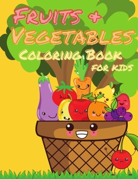 Fruits and Vegetables Coloring Book for Kids: My First Book Of Coloring Fruits And Veggies, A Cute and Healthy Food Colouring Book, Easy and Fun ... Fun 50 Easy Different Fruits And Vegetables