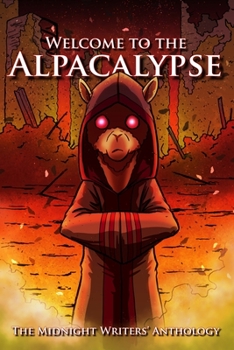 Welcome to the Alpacalypse: Midnight Writers' Anthology 2020 (The Midnight Writers' Anthology)