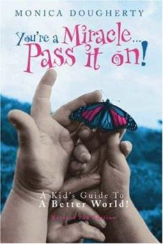 Paperback You're a Miracle... Pass It On!: A Kid's Guide to a Better World! Book