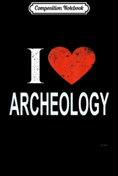 Paperback Composition Notebook: I Love Archeology For Archeologist Journal/Notebook Blank Lined Ruled 6x9 100 Pages Book