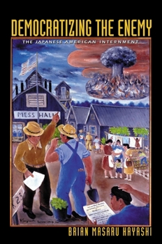Paperback Democratizing the Enemy: The Japanese American Internment Book