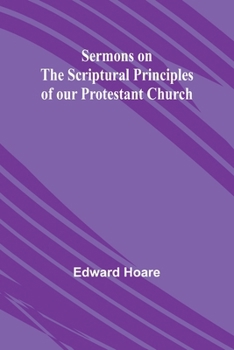 Paperback Sermons on the Scriptural Principles of our Protestant Church Book