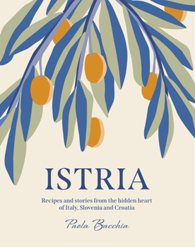 Hardcover Istria: Recipes and Stories from the Hidden Heart of Italy, Slovenia and Croatia Book