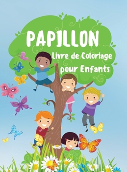 Papillon Livre de Coloriage pour Enfants: 30 Papillons Incroyable et Mignons à Colorier - Livre de Coloriage de Papillons Simple et Facile pour les ... les Filles et les Garçons
