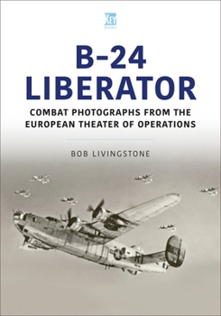 Paperback The B-24 Liberator in Combat Photographs: European Theater Book
