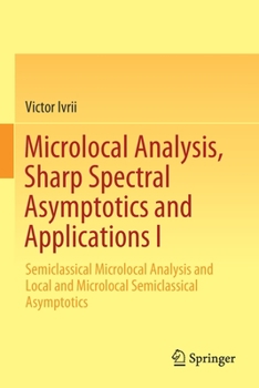 Paperback Microlocal Analysis, Sharp Spectral Asymptotics and Applications I: Semiclassical Microlocal Analysis and Local and Microlocal Semiclassical Asymptoti Book