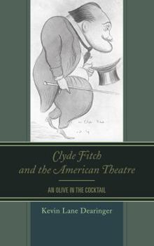 Hardcover Clyde Fitch and the American Theatre: An Olive in the Cocktail Book