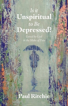 Paperback Is It Unspiritual to Be Depressed?: Loved by God in the Midst of Pain Book