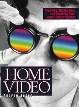 Paperback Home Video: Choosing, Maintaining, and Repairing Your Home Theater System Book