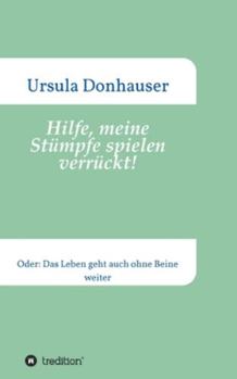 Paperback Hilfe, meine Stümpfe spielen verrückt!: Oder: Das Leben geht auch ohne Beine weiter [German] Book