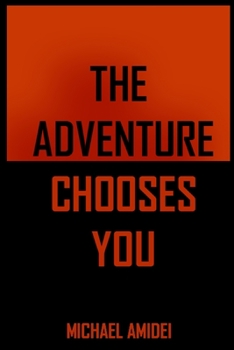 Paperback The Adventure Chooses You: Excerpts From "The Michael Amidei Show" Book