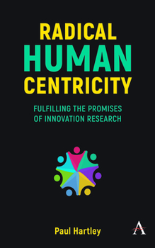 Paperback Radical Human Centricity: Fulfilling the Promises of Innovation Research Book