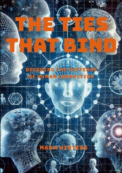 Paperback The Ties That Bind: Decoding the Patterns of Human Connection Book