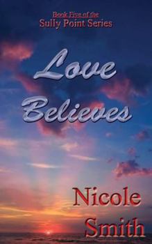 Love Believes - Book #5 of the Sully Point