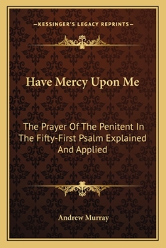 Paperback Have Mercy Upon Me: The Prayer Of The Penitent In The Fifty-First Psalm Explained And Applied Book