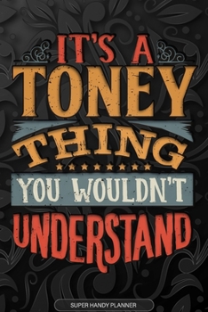 Its A Toney Thing You Wouldnt Understand: Toney Name Planner With Notebook Journal Calendar Personal Goals Password Manager & Much More, Perfect Gift For Toney