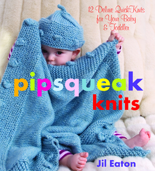 Hardcover Pipsqueak Knits: 12 Deluxe Quickknits for Your Baby & Toddler Book