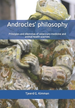 Paperback Androcles' philosophy: Principles and dilemmas of veterinary medicine and animal health sciences Book