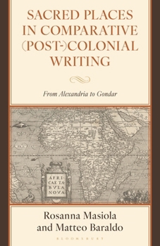 Hardcover Sacred Places in Comparative (Post-)Colonial Writing: From Alexandria to Gondar Book