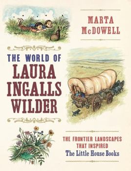 Hardcover The World of Laura Ingalls Wilder: The Frontier Landscapes That Inspired the Little House Books Book