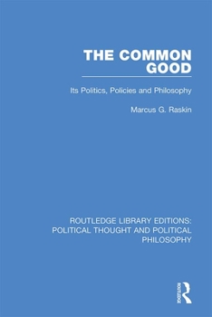 Hardcover The Common Good: Its Politics, Policies and Philosophy Book