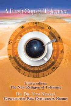 Hardcover A Fresh Cup of Tolerance: Universalism: The New Religion of Tolerance Book