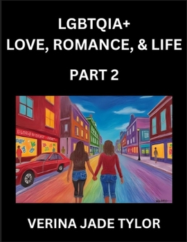 LGBTQIA+ Love, Romance, Sex, and Life (Part 2)- Queer Voices, Resilient Lives, Short Essays on Rights, Social Life, Experiences and Challenges of ... Liberation, Fight for Rainbow Pride Equality