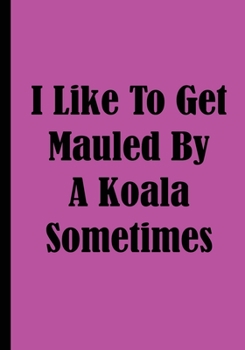 Paperback I Like To Get Mauled By A Koala Sometimes Book