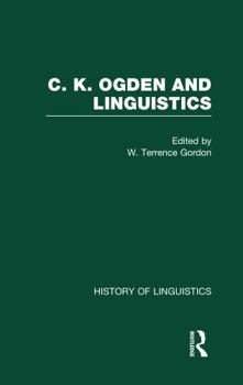 Hardcover C.K. Ogden and Linguistics: With a New Critical Edition of the Meaning of Meaning Book