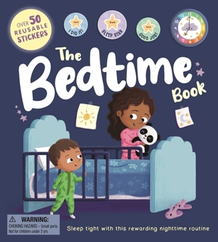 The Bedtime Book: With Over 50 Reusable Stickers to Help Create a Positive Nighttime Routine
