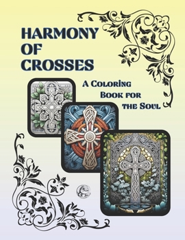 Paperback Harmony of Crosses: A Coloring Book for the Soul Book