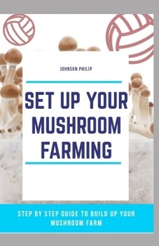 Paperback Set Up Your Mushroom Farming: Step by step guide to build up your mushroom farm Book
