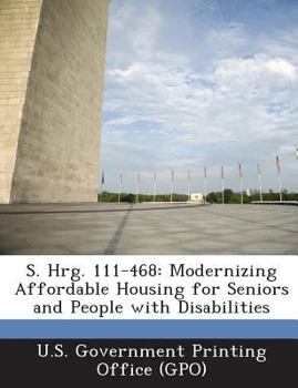 Paperback S. Hrg. 111-468: Modernizing Affordable Housing for Seniors and People with Disabilities Book
