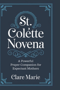Paperback St. Colette Novena: A Powerful Prayer Companion for Expectant Mothers Book