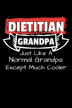 Paperback Dietitian Grandpa Just Like A Normal Grandpa Except Much Cooler: Blank Lined Journal For Registered Dietitian Grandpa Book