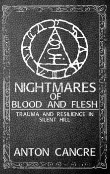 Paperback Nightmares of Blood and Flesh: Trauma and Resilience in Silent Hill Book