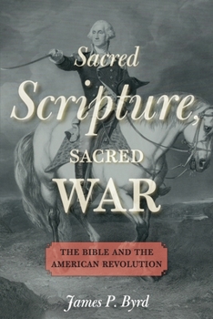 Paperback Sacred Scripture, Sacred War: The Bible and the American Revolution Book