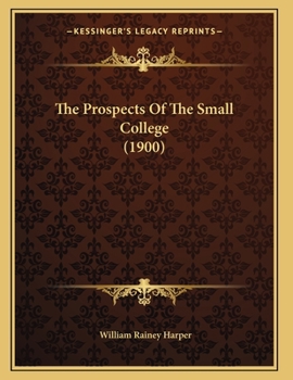 Paperback The Prospects Of The Small College (1900) Book