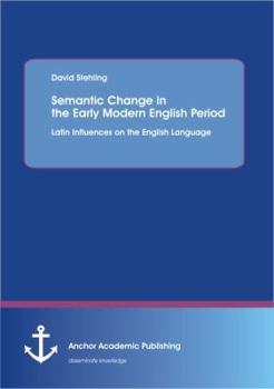 Paperback Semantic Change in the Early Modern English Period: Latin Influences on the English Language Book