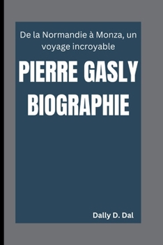 Paperback Pierre Gasly Biographie: De la Normandie à Monza, un voyage incroyable [French] Book