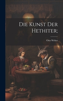 Die Kunst Der Hethiter; (German Edition)