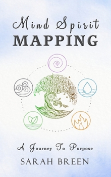 Mind Spirit Mapping : A Journey to Purpose