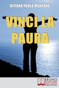 Paperback Vinci la Paura: Conosci Te Stesso, Supera i Tuoi Limiti, Libera Tutte le Tue Potenzialità e Vivi al 100% [Italian] Book