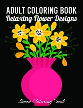 Adult Coloring Book: 50 Relaxing Flower Designs with Mandala Inspired Patterns for Stress Relief