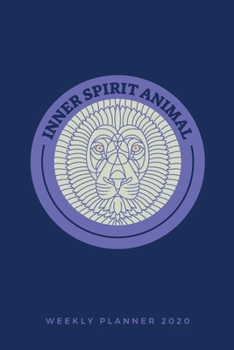 Inner Spirit Animal Weekly Planner 2020: Lion Spirit Animals Art Series (Blue); Appointment Calendar Weekly & Monthly Organizer Book For Year 2020; ... With Dot Grids; Academic Student Planner